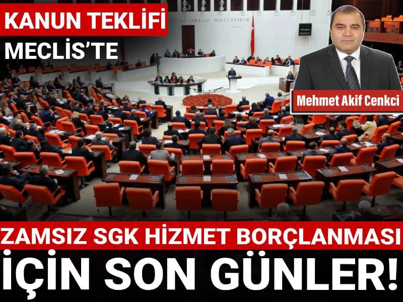 Kanun teklifi Meclis’te: Zamsız SGK hizmet borçlanması için son günler!