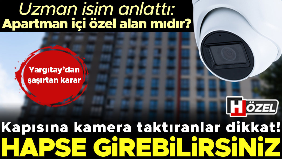 Daire kapısına kamera taktıranlar dikkat, hapse girebilirsiniz! Apartman kapısı özel alan mıdır? Uzman isim detayları anlattı