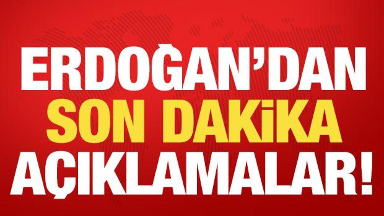 Cumhurbaşkanı Erdoğan’dan son dakika açıklamalar!